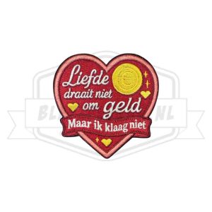 Embleem Liefde draait niet om geld maar ik klaag niet carnavals Embleem